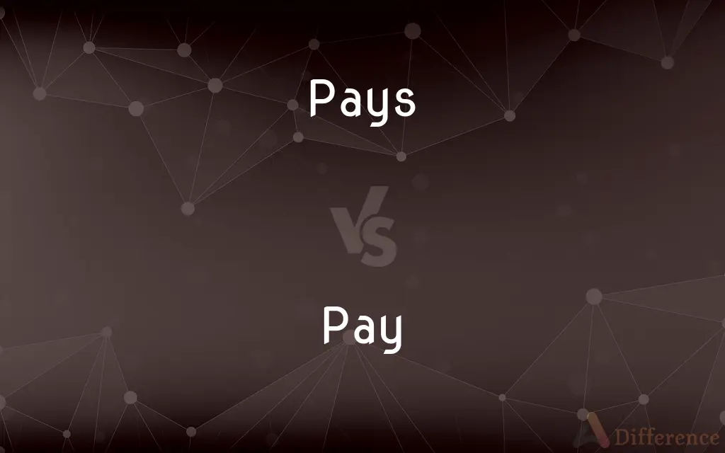 Pays vs. Pay — What's the Difference?