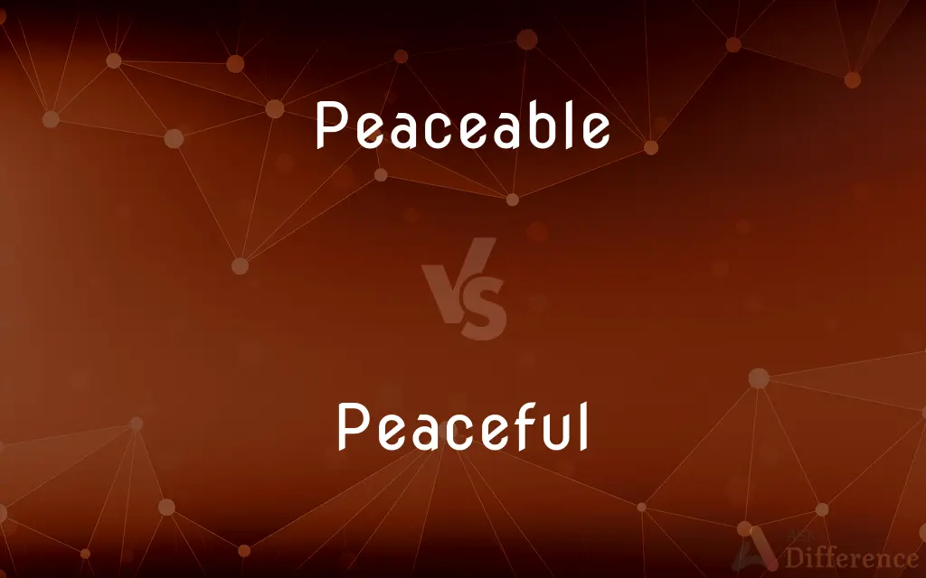 Peaceable vs. Peaceful — What's the Difference?