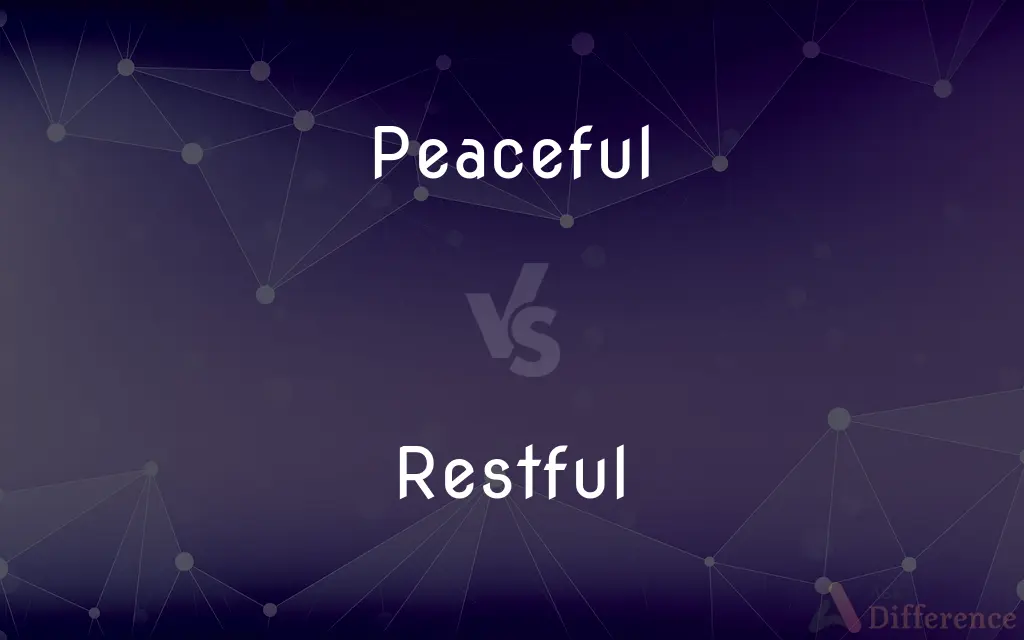 Peaceful vs. Restful — What's the Difference?