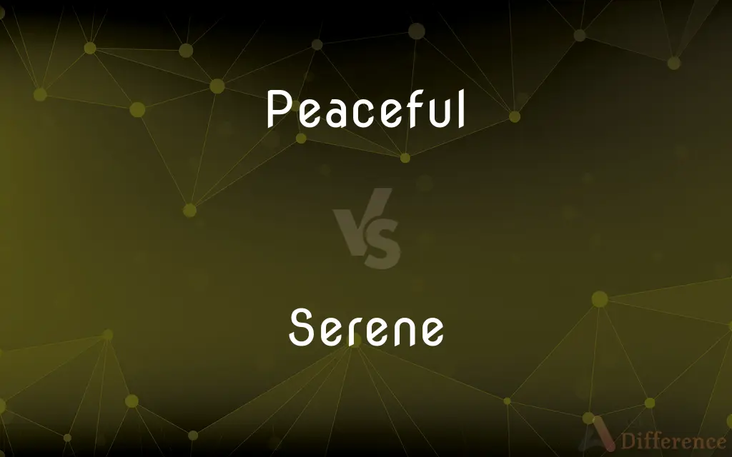 Peaceful vs. Serene — What's the Difference?