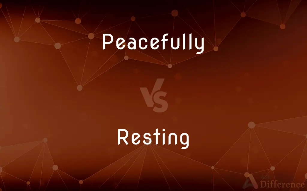 Peacefully vs. Resting — What's the Difference?