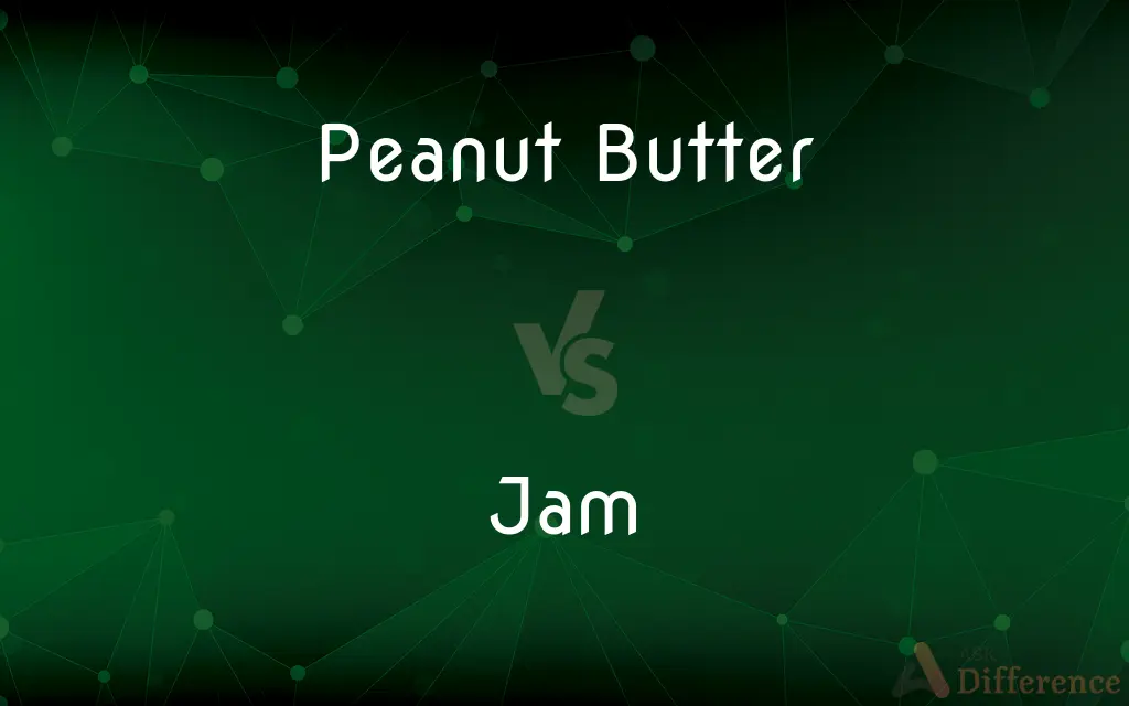 Peanut Butter vs. Jam — What's the Difference?