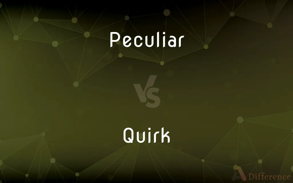 Peculiar vs. Quirk — What's the Difference?