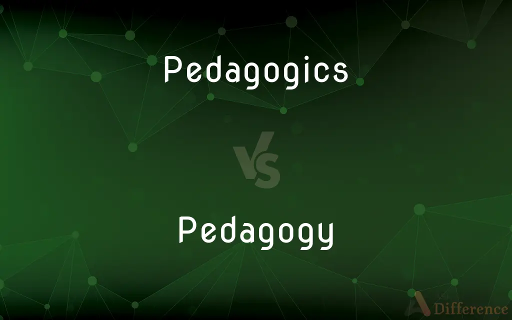Pedagogics vs. Pedagogy — What's the Difference?