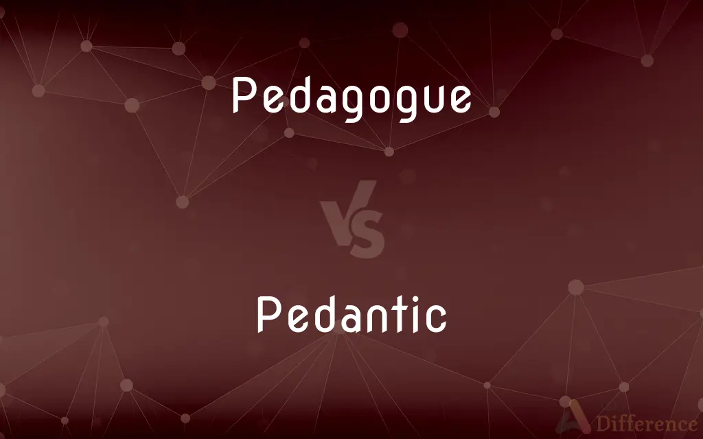 Pedagogue vs. Pedantic — What's the Difference?