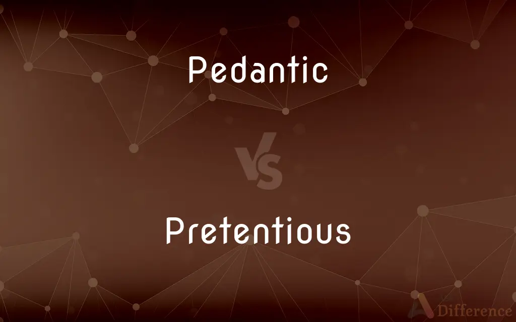 Pedantic vs. Pretentious — What's the Difference?