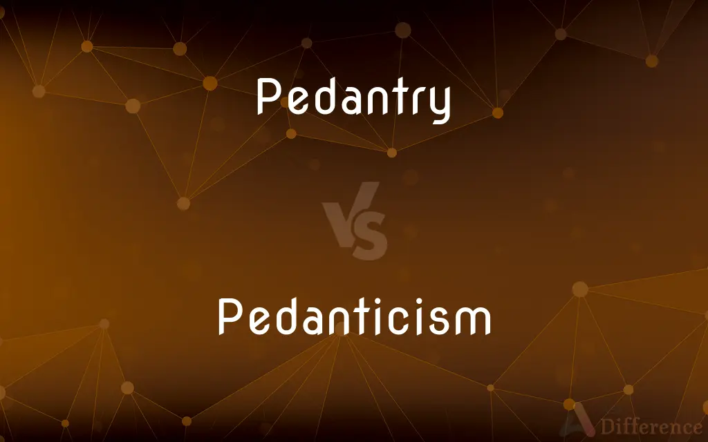 Pedantry vs. Pedanticism — What's the Difference?