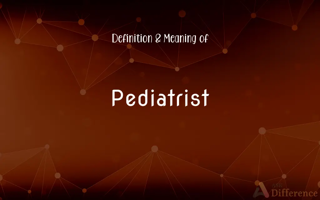 pediatrist-definition-and-meaning