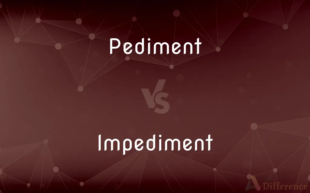 Pediment vs. Impediment — What's the Difference?