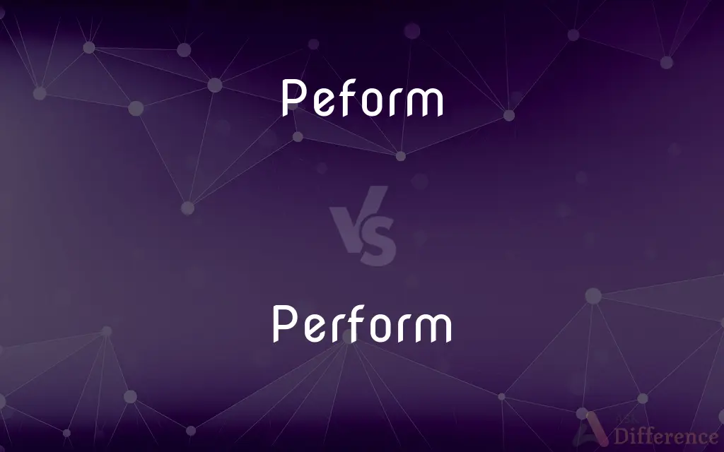Peform vs. Perform — Which is Correct Spelling?