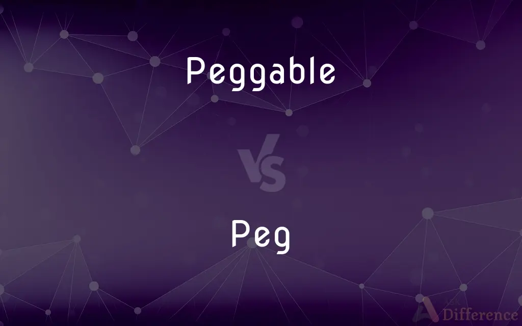 Peggable vs. Peg — What's the Difference?