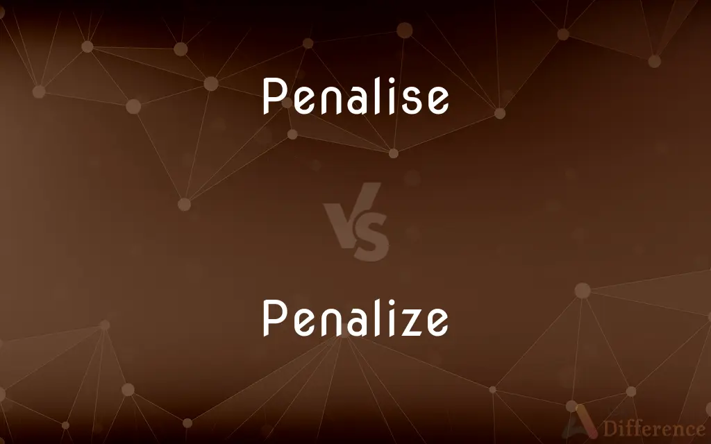 Penalise vs. Penalize — What's the Difference?