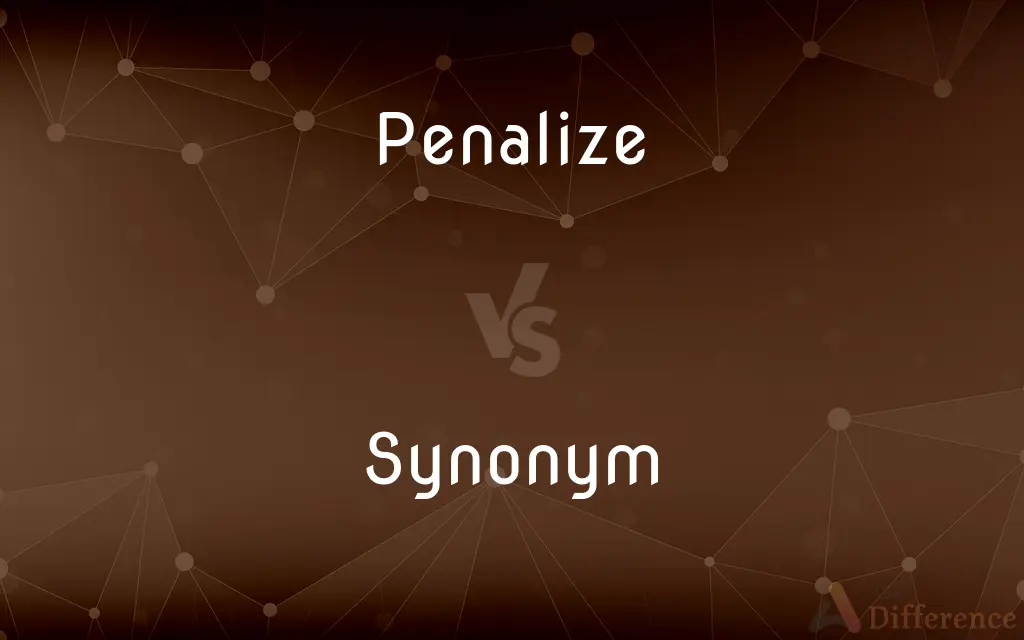 Penalize vs. Synonym — What's the Difference?
