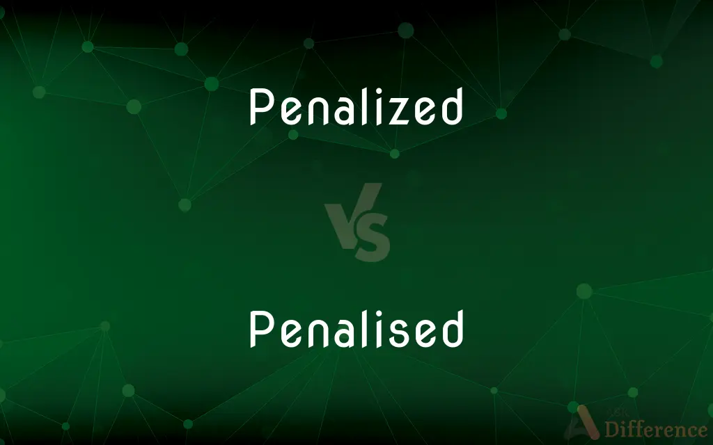 Penalized vs. Penalised — What's the Difference?