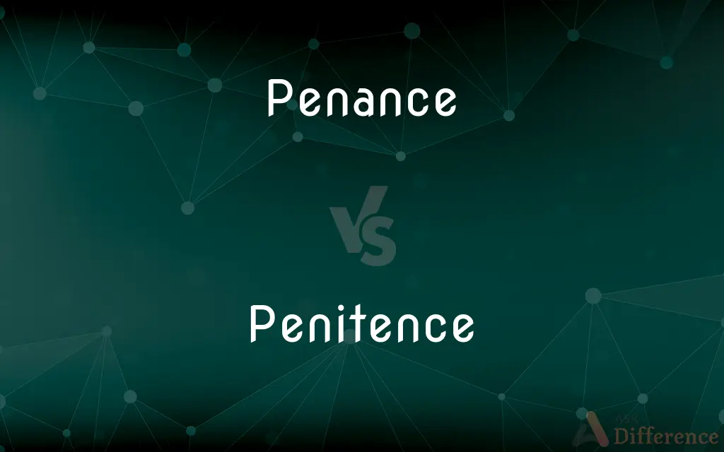 Penance vs. Penitence — What's the Difference?