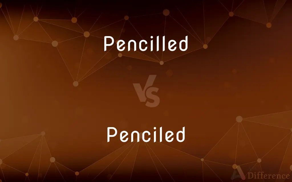 Pencilled vs. Penciled — What's the Difference?