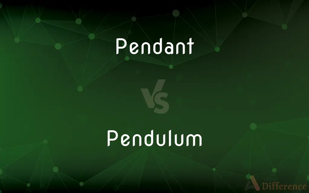 Pendant vs. Pendulum — What's the Difference?