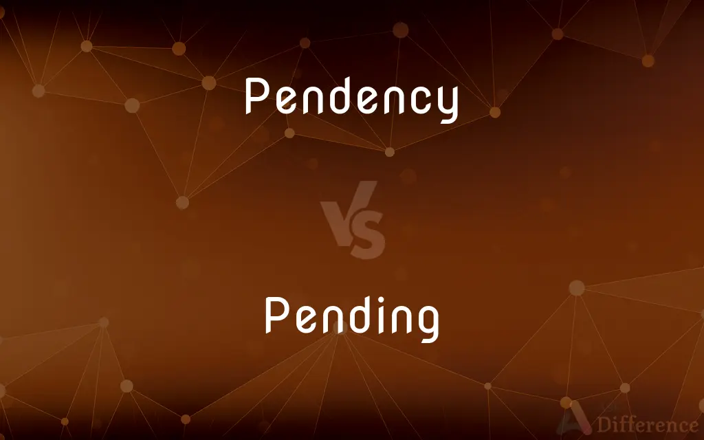 Pendency vs. Pending — What's the Difference?