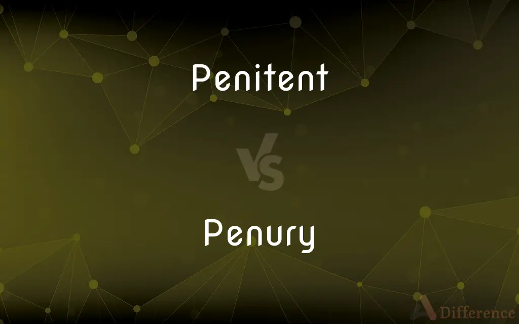 Penitent vs. Penury — What's the Difference?