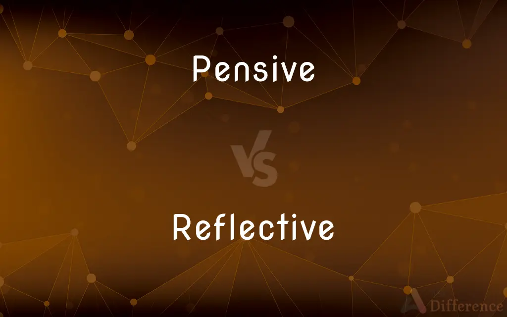 Pensive vs. Reflective — What's the Difference?