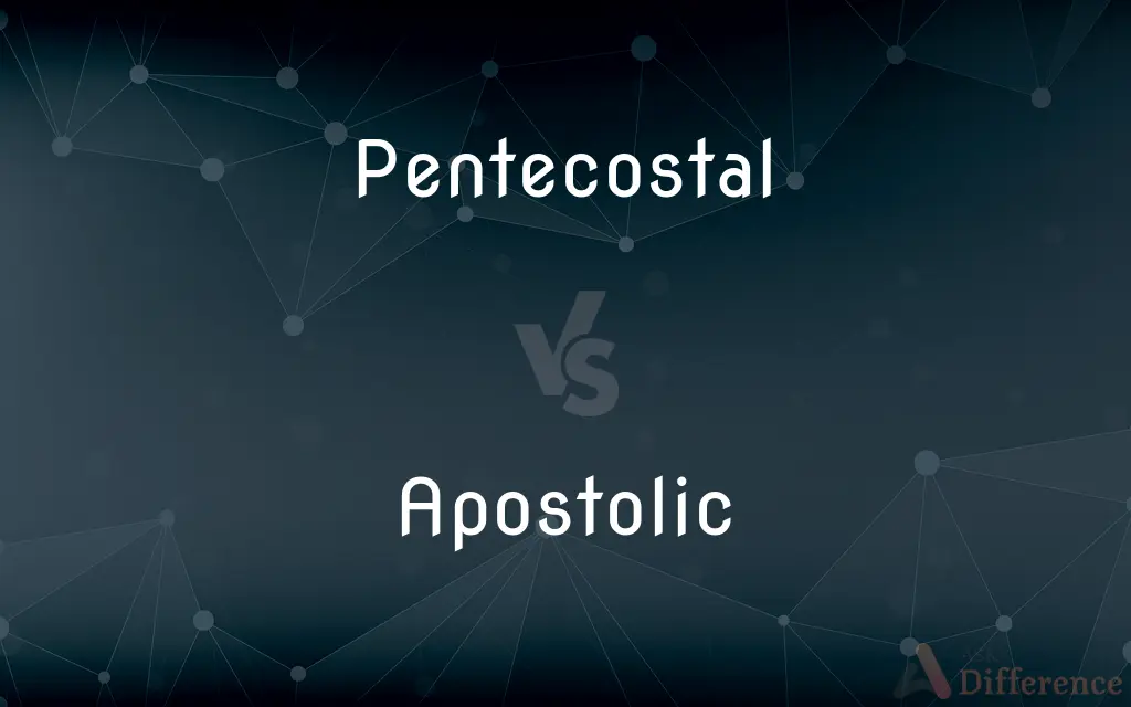 Pentecostal vs. Apostolic — What's the Difference?