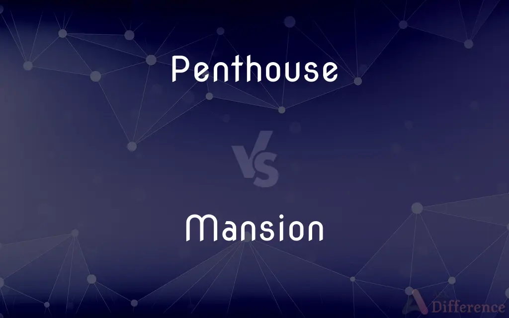 Penthouse vs. Mansion — What's the Difference?
