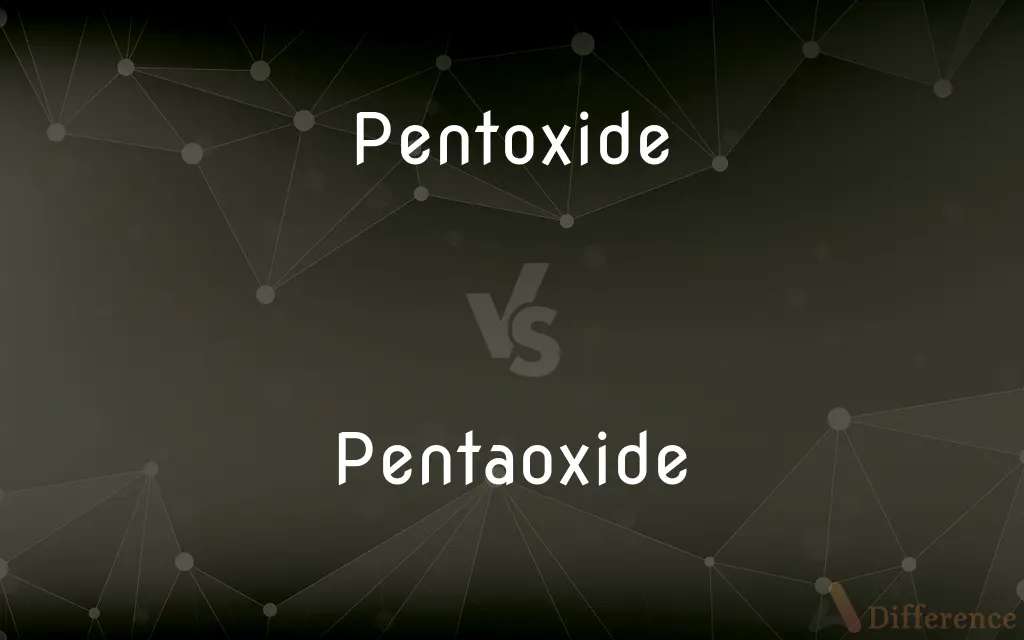 Pentoxide vs. Pentaoxide — What's the Difference?