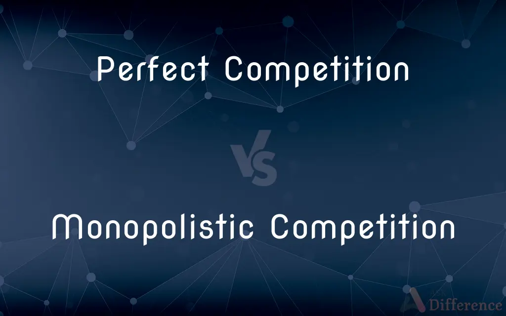 Perfect Competition vs. Monopolistic Competition — What's the Difference?