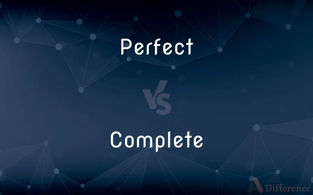 Perfect vs. Complete — What's the Difference?
