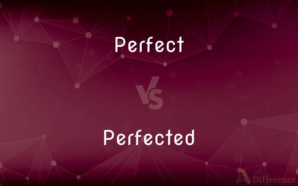 Perfect vs. Perfected — What's the Difference?