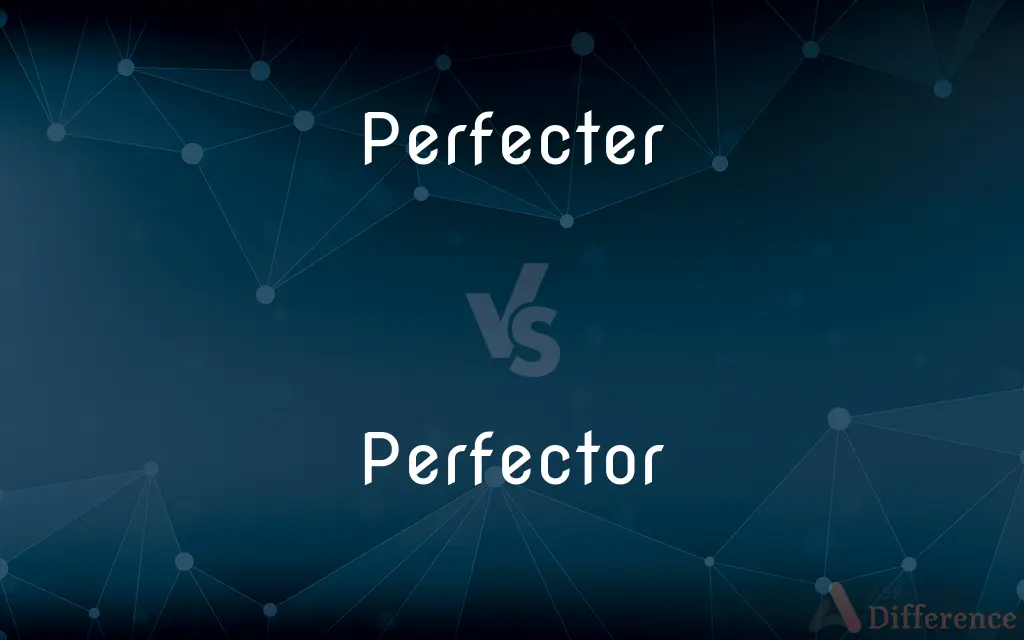 Perfecter vs. Perfector — Which is Correct Spelling?