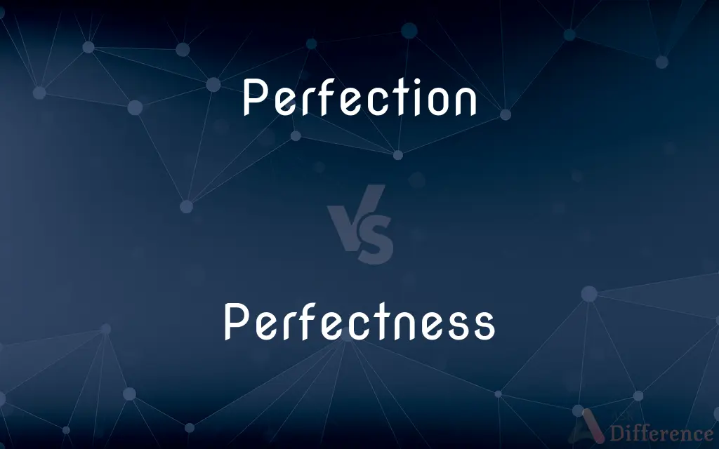 Perfection vs. Perfectness — What's the Difference?