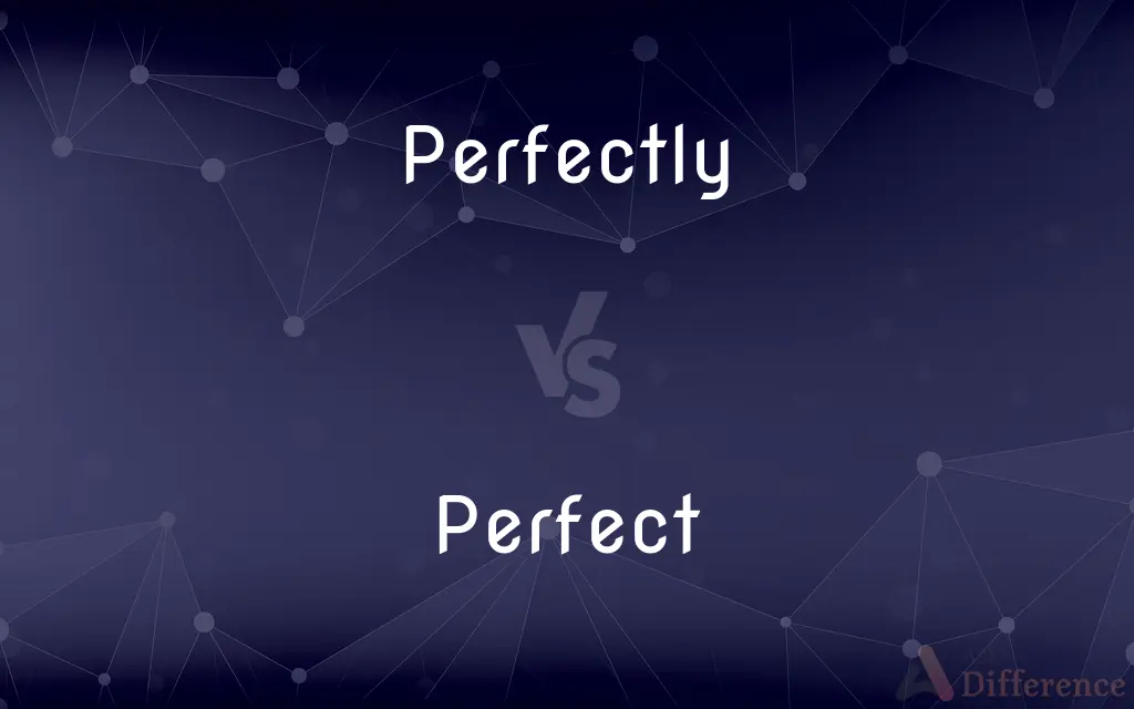 Perfectly vs. Perfect — What's the Difference?