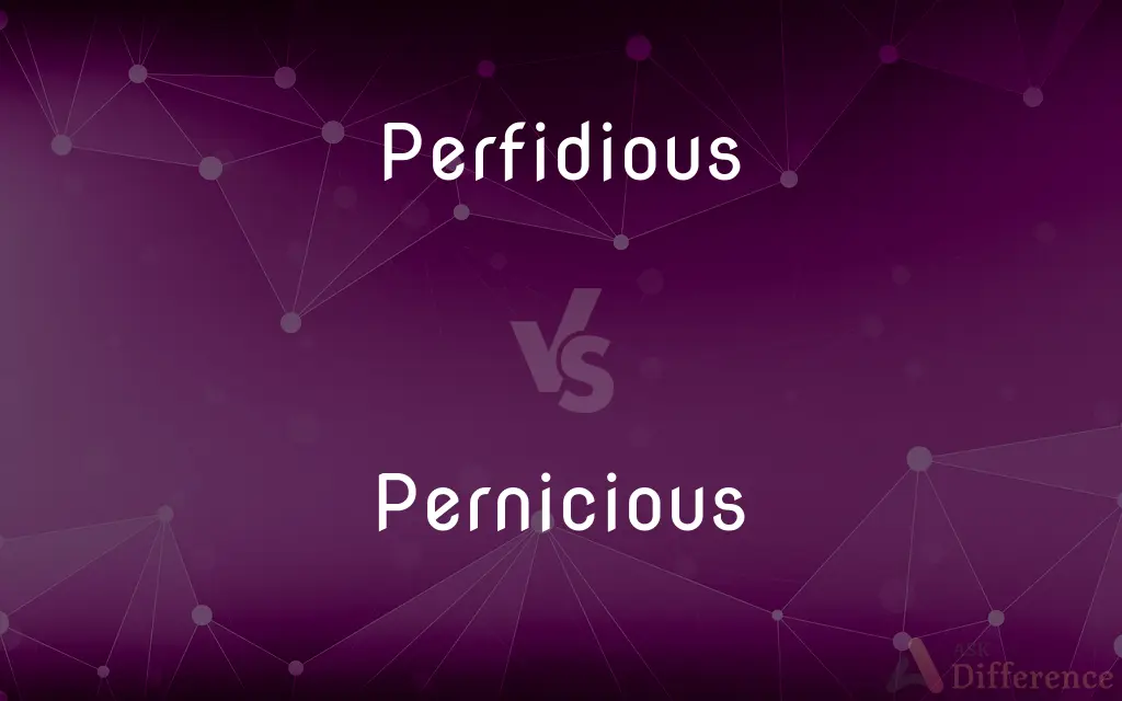 Perfidious vs. Pernicious — What's the Difference?