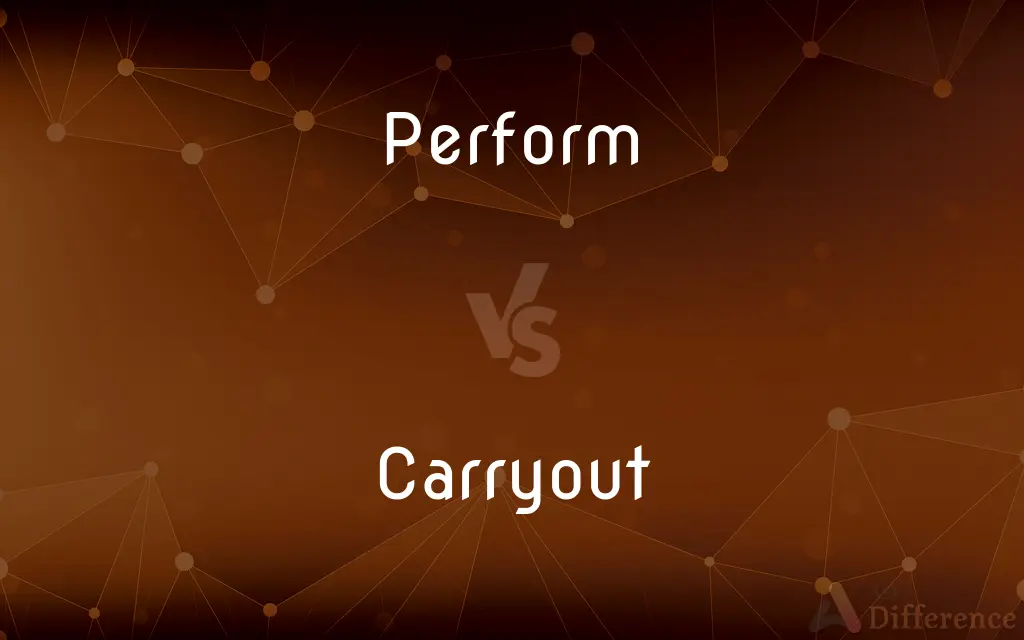 Perform vs. Carryout — What's the Difference?