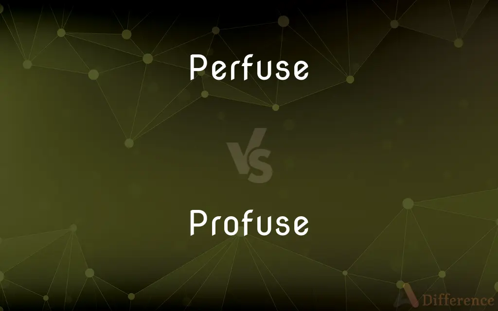 Perfuse vs. Profuse — What's the Difference?
