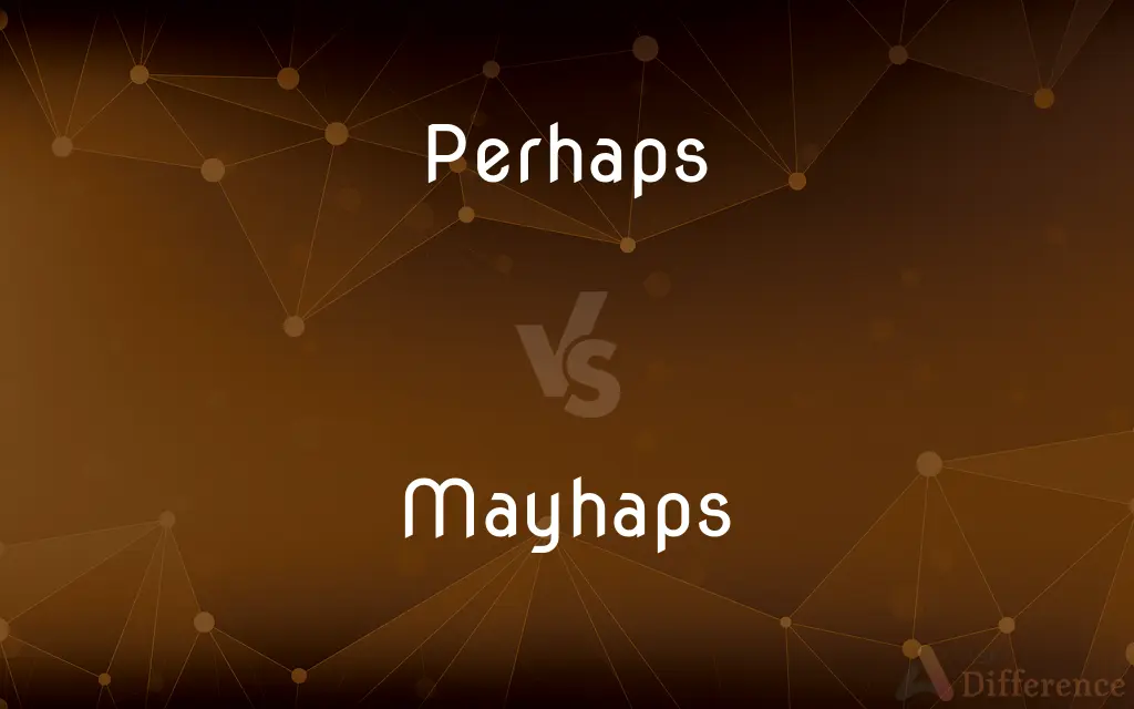 Perhaps vs. Mayhaps — What's the Difference?