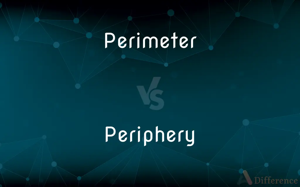 Perimeter vs. Periphery — What's the Difference?