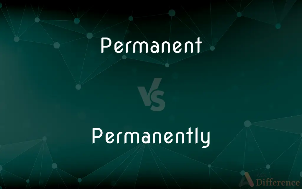 Permanent vs. Permanently — What's the Difference?