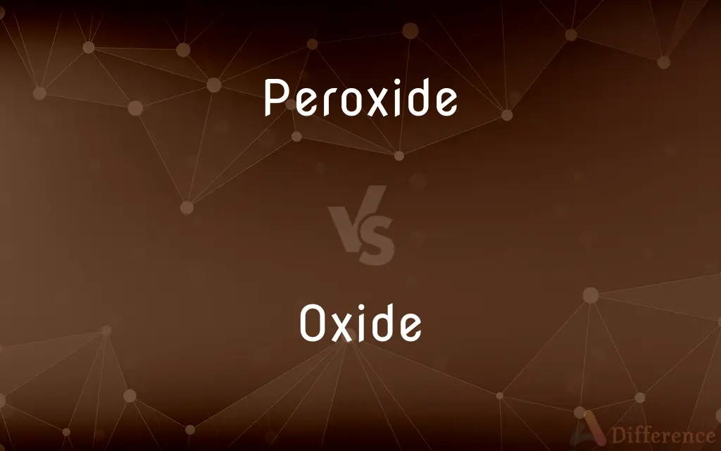 Peroxide vs. Oxide — What's the Difference?
