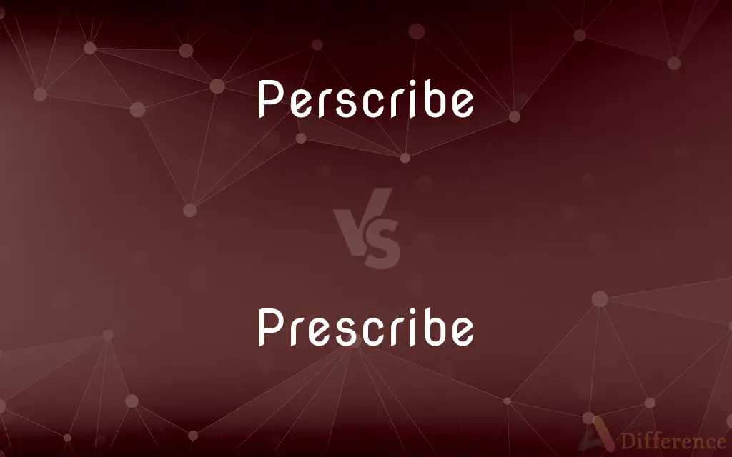 Perscribe vs. Prescribe — Which is Correct Spelling?
