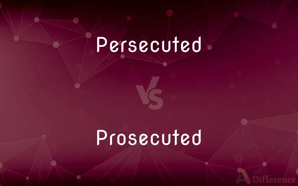 Persecuted vs. Prosecuted — What's the Difference?