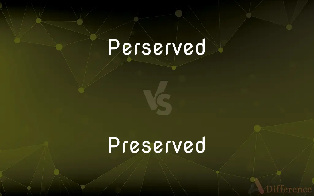 Perserved vs. Preserved — Which is Correct Spelling?