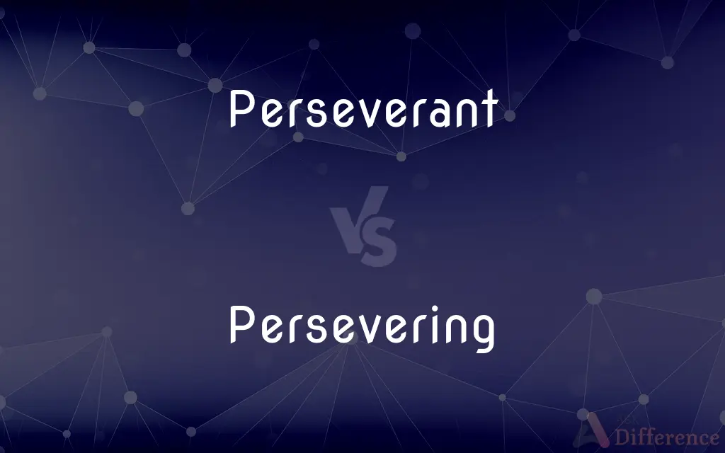 Perseverant vs. Persevering — What's the Difference?
