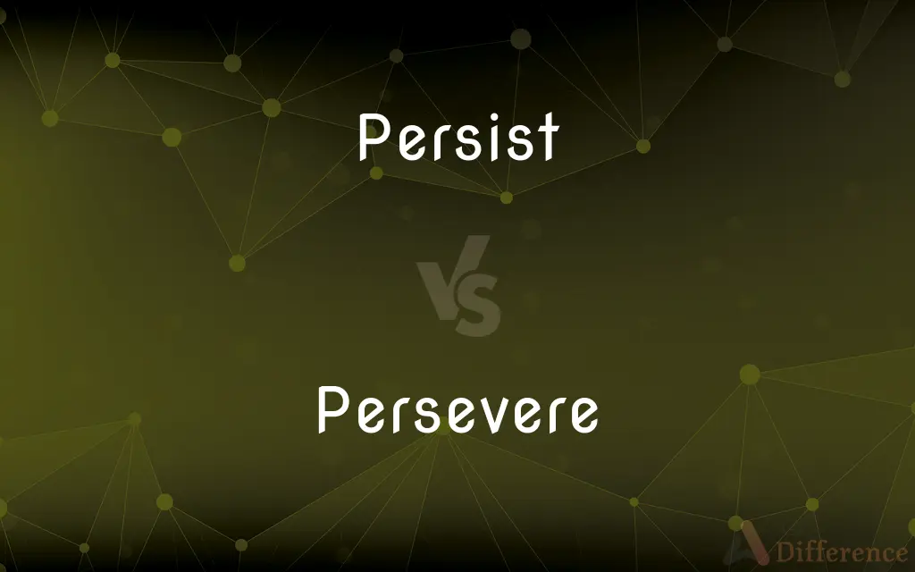 Persist vs. Persevere — What's the Difference?