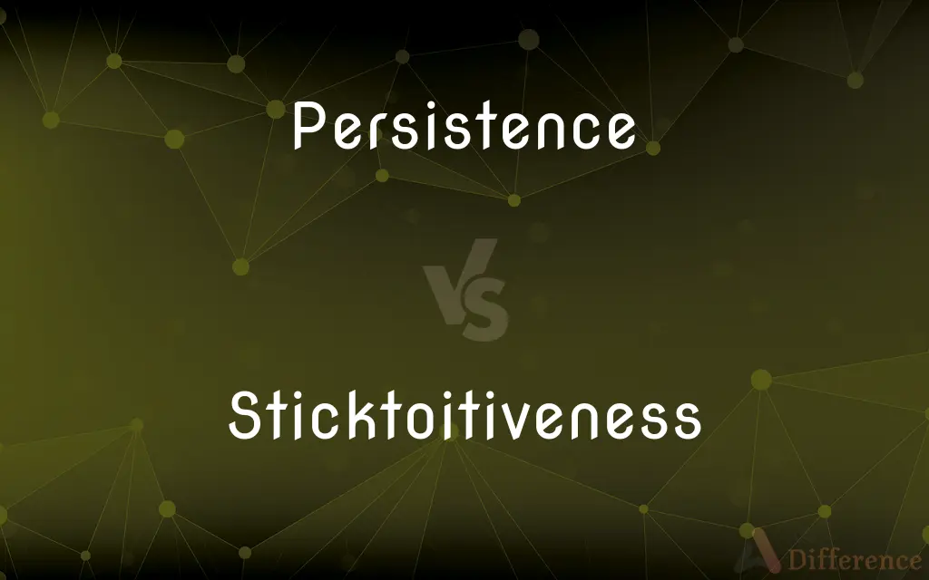 Persistence vs. Sticktoitiveness — What's the Difference?