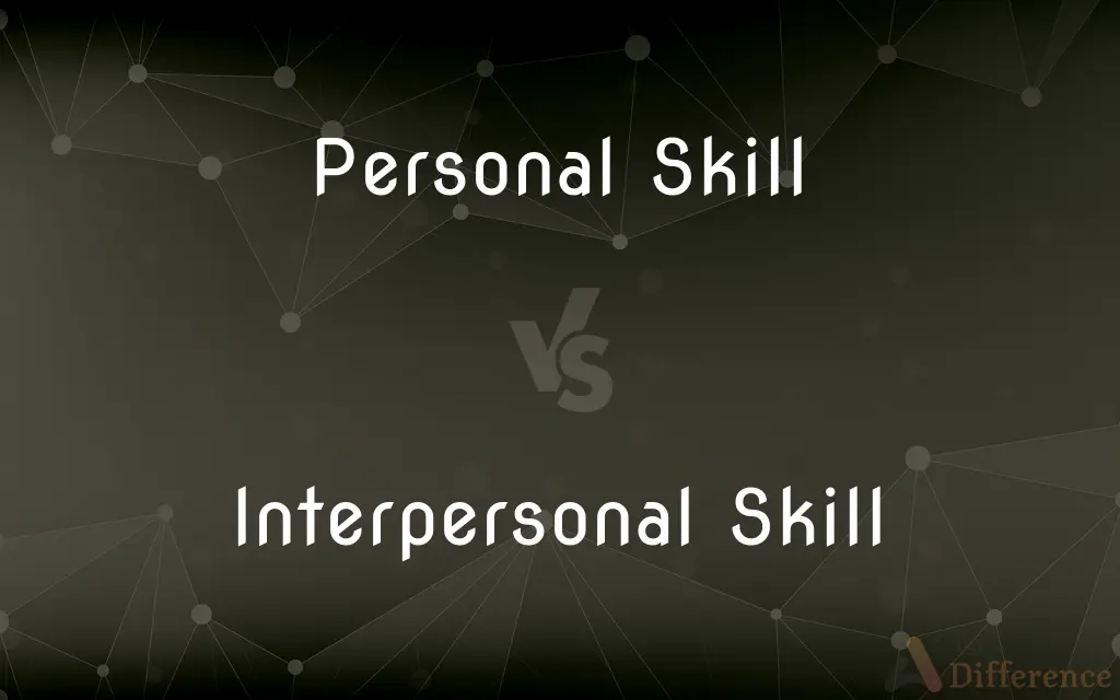 Personal Skill vs. Interpersonal Skill — What's the Difference?