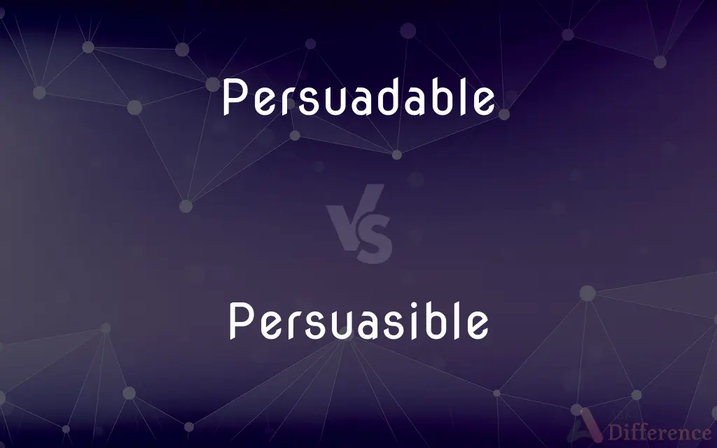 Persuadable vs. Persuasible — What's the Difference?