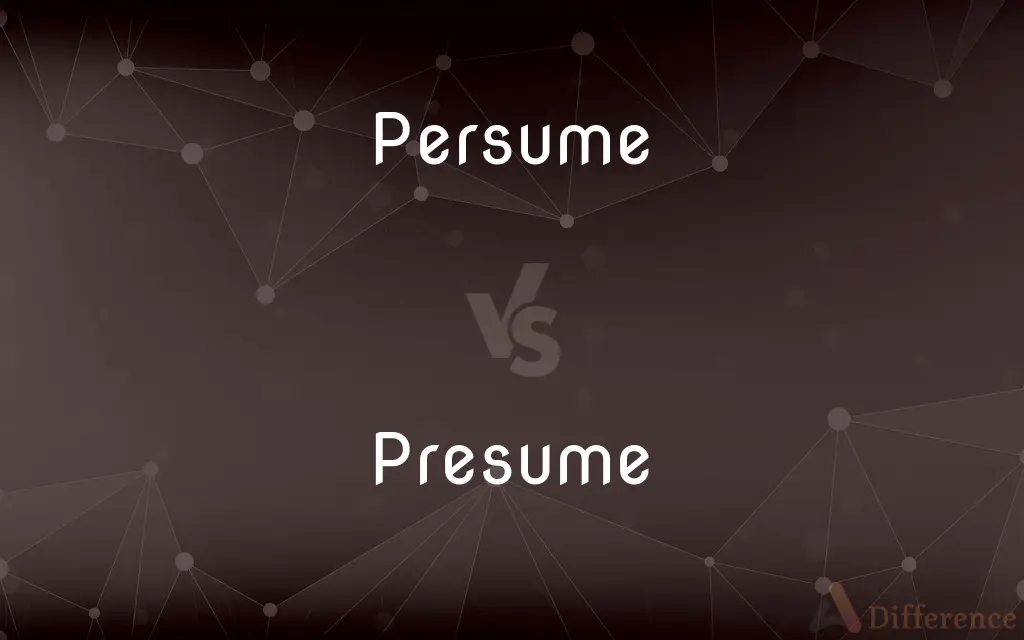 Persume vs. Presume — Which is Correct Spelling?