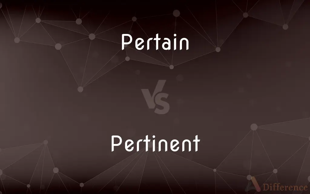 Pertain vs. Pertinent — What's the Difference?